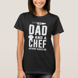 Funny I'm A Dad And A Chef Nothing Scares Me T-Shirt