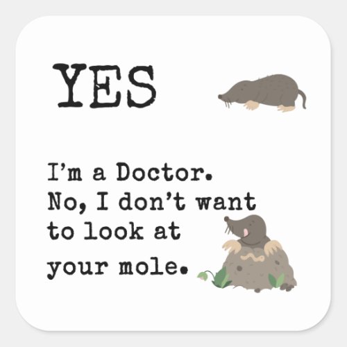 Funny Im a Doctor l look At This Mole Square Sticker