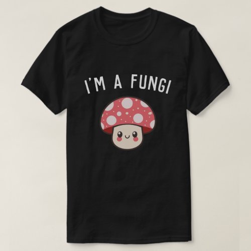 Funny Im A Fungi  T_Shirt