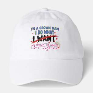 Funny "I'm A Grown Man I Do What My Daughter Wants Hat