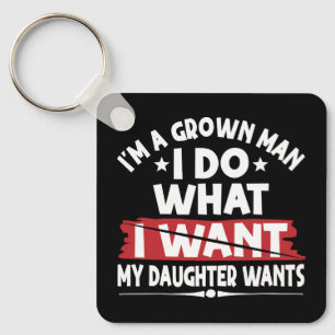 Funny I'm A Grown Man I Do What My Daughter Wants Keychain