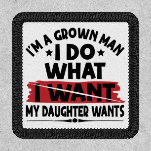Funny I'm A Grown Man I Do What My Daughter Wants Patch