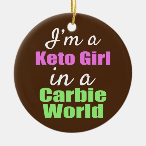 Funny Im a Keto Girl in A Carbie World  Ceramic Ornament