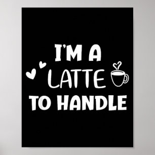 Funny, I'm A Latte To Handle Coffee . Sarcastic Jo Poster