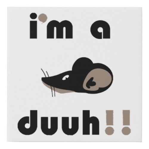 funny im a mousee duuh faux canvas print