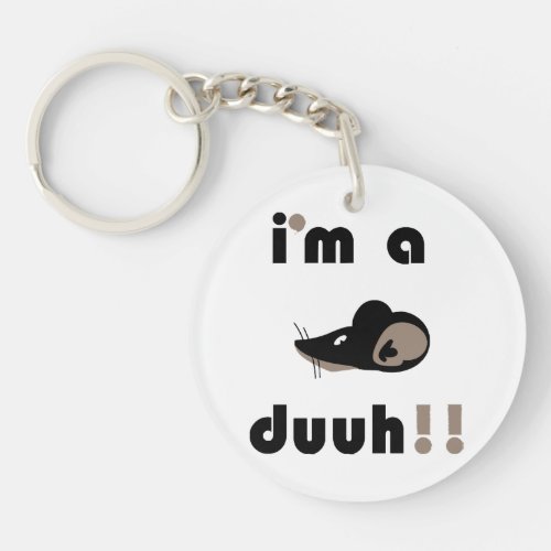 funny im a mousee duuh keychain