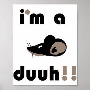 funny i'm a mousee duuh!! poster