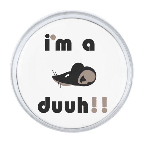 funny im a mousee duuh silver finish lapel pin