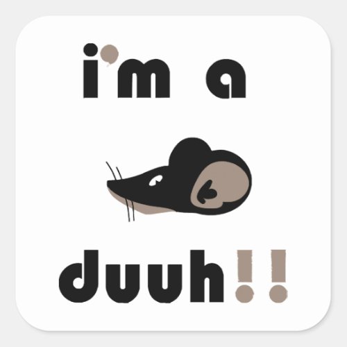 funny im a mousee duuh square sticker
