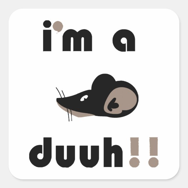 funny i'm a mousee duuh!! square sticker (Front)