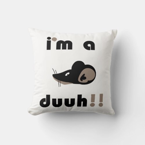 funny im a mousee duuh throw pillow
