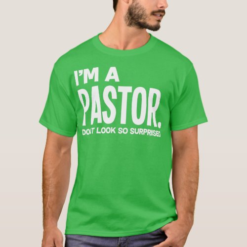 Funny Im A Pastor Do Not Look Surprised Funny Past T_Shirt