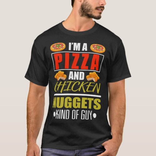 Funny Im A Pizza And Chicken Nuggets Chicken Nugg T_Shirt