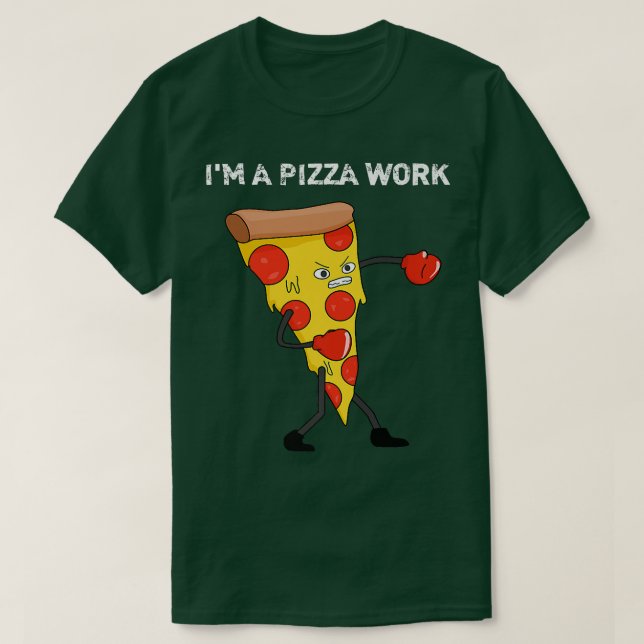 Funny Im a Pizza Work Piece of Pizza Work  T-Shirt (Design Front)