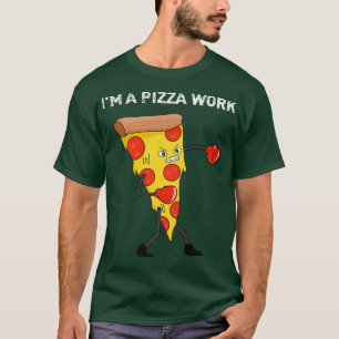 Funny Im a Pizza Work Piece of Pizza Work  T-Shirt