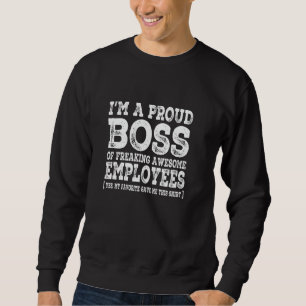 Funny I'm A Proud Boss Of Freaking Awesome Employe Sweatshirt