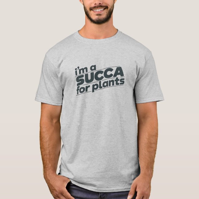 Funny I'm a Succa For Plants Pun T-Shirt (Front)