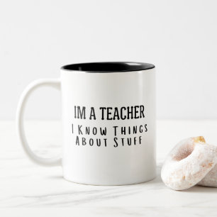 Funny Im A Teacher, I Know Things About Stuff Two-Tone Coffee Mug