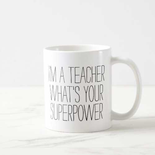 Funny Im a teacher whats your superpower 1 gift Coffee Mug