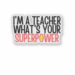 Funny I'm a Teacher What's Your Superpower Sticker