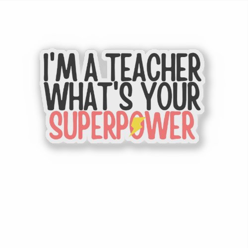 Funny I'm a Teacher What's Your Superpower  Sticker
