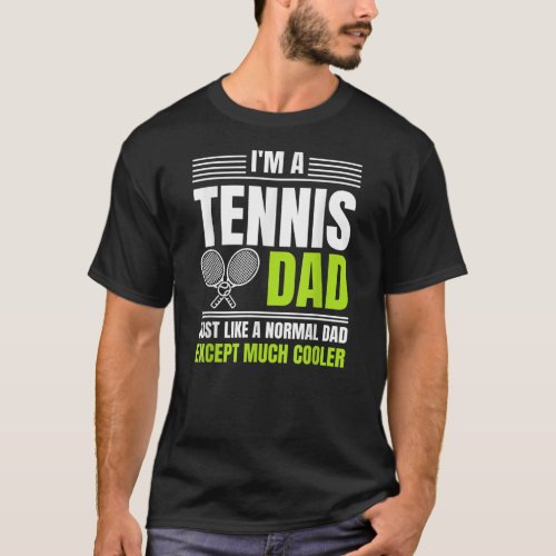 Funny Im A Tenis Dad Just Like A Normal Dad T_Shirt