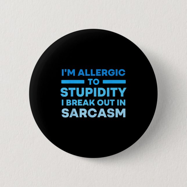 Funny I'm Allergic To Studity I Break Out In Sarca Button (Front)