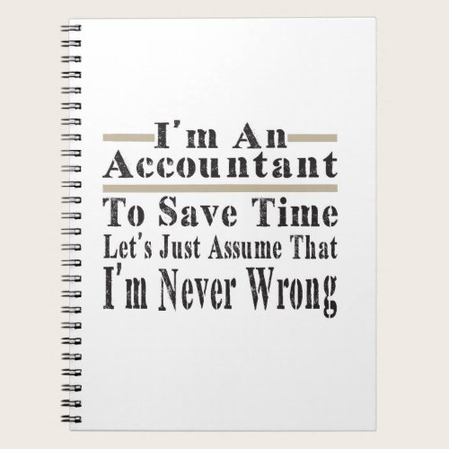 Funny Im An Accountant To Save Time Lets Just Assu Notebook