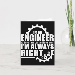 Funny I'm An Engineer Always Right Card