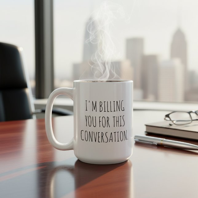 Funny I'm Billing You For This Conversation Coffee Mug (Creator Uploaded)