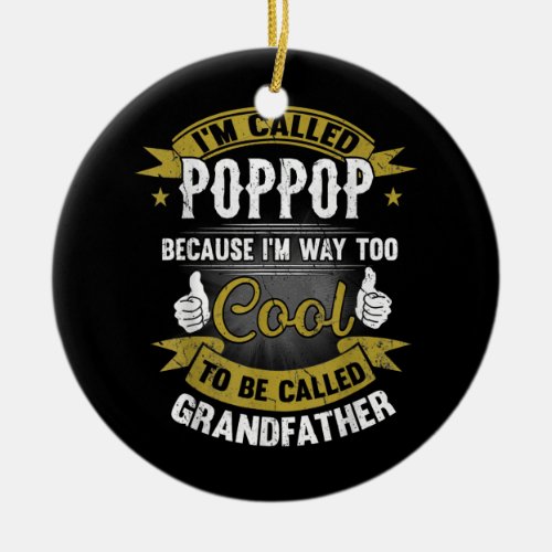 Funny Im Called Poppop To Cooler To Be Called Ceramic Ornament