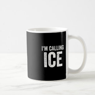 Funny I'm Calling Ice Fun Gag Novelty Police Cop H Coffee Mug