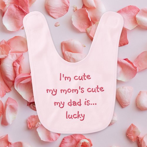 Funny Im Cute Mom Cute Dad Lucky Girly Pink Infant Baby Bib