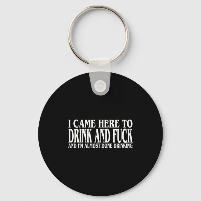 Funny I'm Drinking Came Here I Almost Done Drink Keychain (Front)
