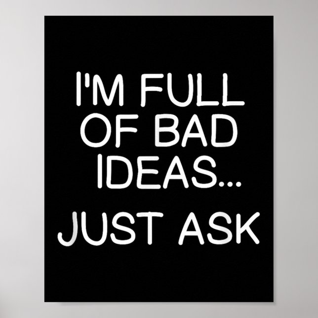 Funny Im Full Of Bad Ideas Just Ask . Sarcastic Jo Poster (Front)