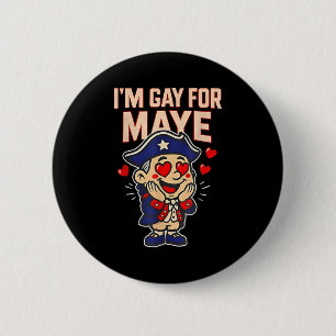 Funny I'm Gay For Maye Button