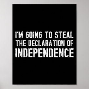 Funny Im Going To Steal The Declaration Of Indepen Poster