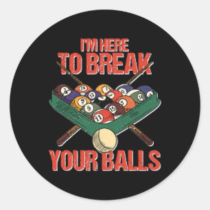 Funny Im Here Break Your Cue Ll Billiards Player  Classic Round Sticker