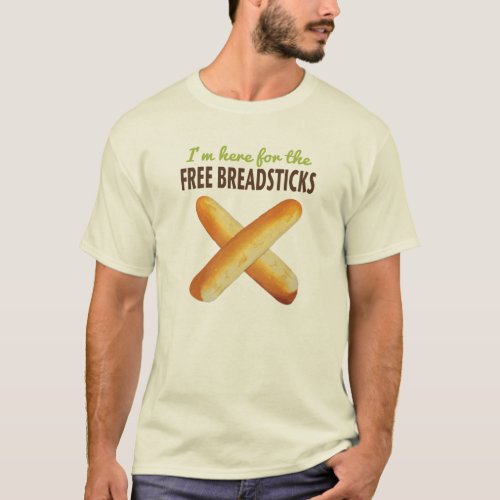 Funny Im Here for the Free Breadsticks T_Shirt