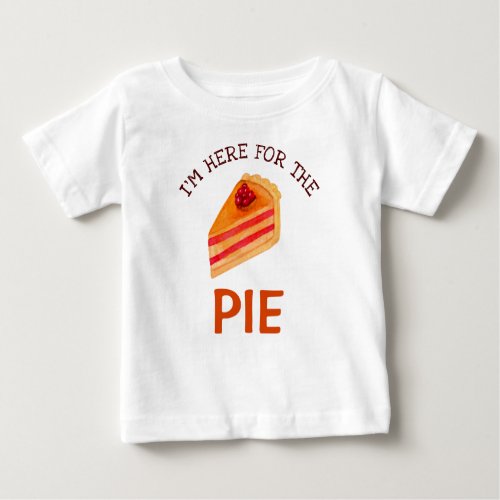 Funny Im Here for the Pie Thanksgiving Baby T_Shirt