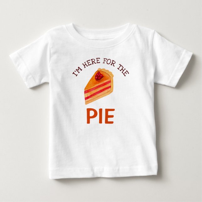 Funny I'm Here for the Pie Thanksgiving Baby T-Shirt (Front)