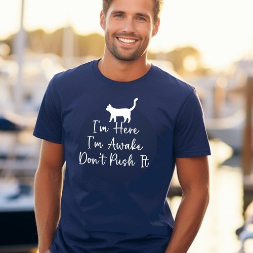 Funny Im Here Im Awake Dont Push It Stay Wide T_Shirt