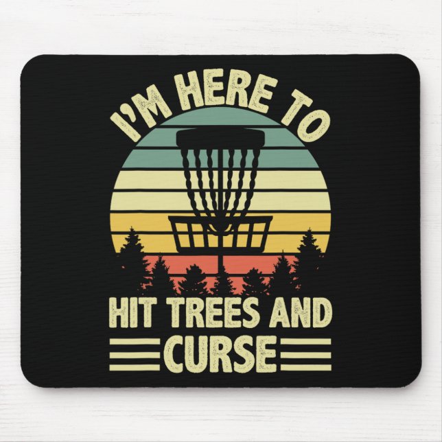 Funny I'm Here To Hit Trees And Curse Disc Golf Fr Mouse Pad (Front)