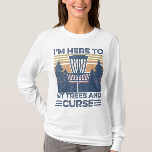 Funny Im Here To Hit Trees And Curse Disc Golf Fr T_Shirt