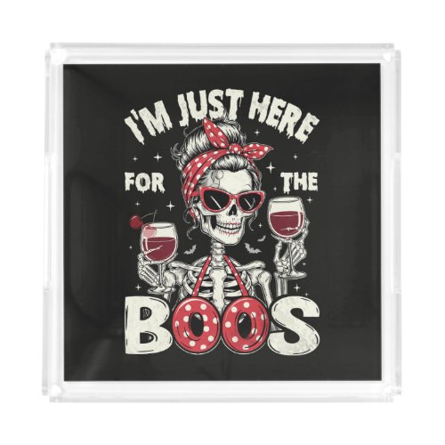 Funny I'm Just Here for The Boos Skeleton Acrylic Tray