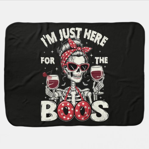 Funny I'm Just Here for The Boos Skeleton Baby Blanket
