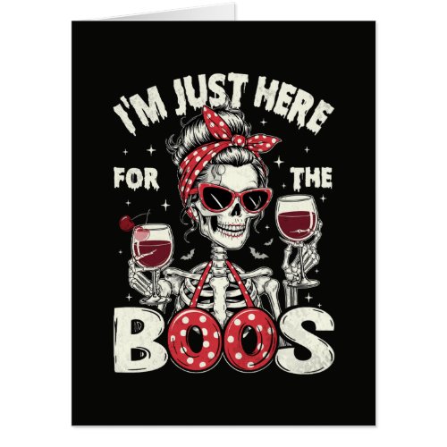 Funny I'm Just Here for The Boos Skeleton Card