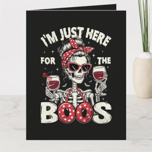 Funny I'm Just Here for The Boos Skeleton Card