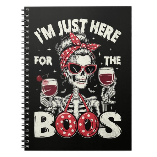 Funny I'm Just Here for The Boos Skeleton Notebook