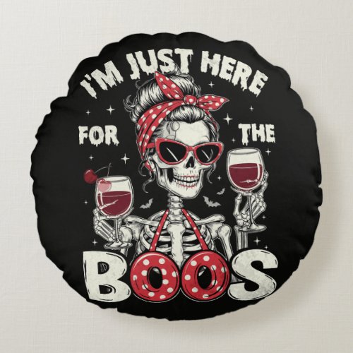 Funny I'm Just Here for The Boos Skeleton Round Pillow